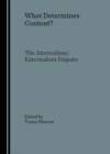 Image for What determines content?: the internalism/externalism dispute