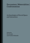 Image for Encounters, materialities, confrontations: archaeologies of social space and interaction