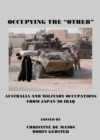 Image for Occupying the &quot;other&quot;: Australia and military occupations from Japan to Iraq