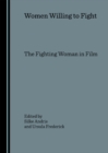 Image for Women willing to fight: the fighting woman in film