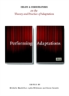 Image for Performing adaptations  : essays and conversations on the theory and practice of adaptation