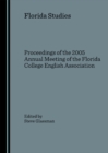 Image for Florida Studies: Proceedings of the 2005 Annual Meeting of the Florida College English Association.