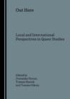 Image for Out here: local and international perspectives in queer studies