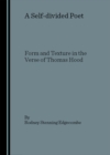 Image for A self-divided poet: form and texture in the verse of Thomas Hood
