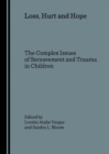 Image for Loss, hurt and hope: the complex issues of bereavement, trauma and children