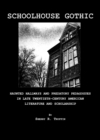 Image for Schoolhouse gothic: haunted hallways and predatory pedagogues in late twentieth-century American literature and scholarship