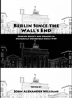Image for Berlin since the wall&#39;s end: shaping society and memory in the German metropolis since 1989