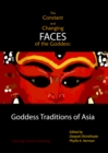 Image for The constant and changing faces of the goddess: goddess traditions of Asia