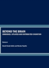 Image for Beyond the brain: embodied, situated and distributed cognition