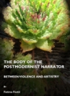 Image for The body of the postmodernist narrator: between violence and artistry