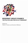 Image for Modernist group dynamics: the politics and poetics of friendship