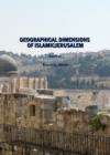 Image for Geographical dimensions of Islamicjerusalem
