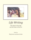 Image for Life writing: the spirit of the age and the state of the art