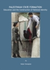 Image for Palestinian state formation: education and the construction of national identity