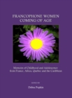 Image for Francophone women coming of age: memoirs of childhood and adolescence from France, Africa, Quebec and the Caribbean
