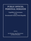 Image for Public offices, personal demands: capability in governance in the seventeenth-century Dutch Republic