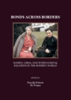 Image for Bonds across borders: women, China, and international relations in the modern world