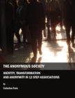 Image for The anonymous society: identity, transformation and anonymity in 12 step associations