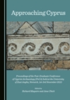 Image for Approaching Cyprus: Proceedings of the Post-Graduate Conference of Cypriot Archaeology (PoCA) held at the University of East Anglia, Norwich, 1st-3rd November 2013
