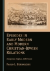 Image for Episodes in early modern and modern Christian-Jewish relations: diasporas, dogmas, differences