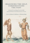 Image for Imagining the self, constructing the past: selected proceedings from the 36th Annual Medieval and Renaissance Forum