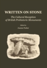 Image for Written on stone  : the cultural history of British prehistoric monuments