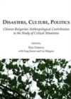 Image for Disasters, culture, politics  : Chinese-Bulgarian anthropological contribution to the study of critical situations