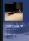 Image for (Per)forming art: performance as research in contemporary artworks