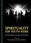 Image for Spirituality for Youth-Work: New Vocabulary, Concepts and Practices