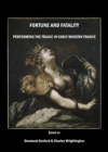 Image for Fortune and fatality: performing the tragic in early modern France