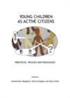 Image for Young children as active citizens: principles, policies and pedagogies