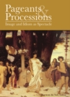 Image for Pageants and processions: images and idiom as spectacle