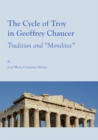 Image for The cycle of Troy in Geoffrey Chaucer: tradition and &quot;moralitee&quot;