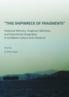 Image for This shipwreck of fragments: historical memory, imaginary identities, and postcolonial geography in Caribbean culture and literature