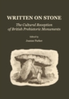 Image for Written on stone: the cultural reception of British prehistoric monuments