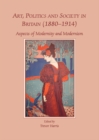 Image for Art, politics and society in Britain (1880-1914): aspects of modernity and modernism