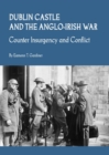 Image for Dublin Castle and the Anglo-Irish War: counter insurgency and conflict