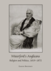 Image for Waterford&#39;s Anglicans: religion and politics, 1819-1872