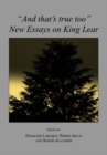 Image for &quot;And that&#39;s true too&quot;: new essays on King Lear