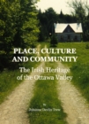 Image for Place, culture and community: the Irish heritage of the Ottawa Valley