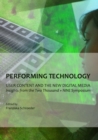 Image for Performing technology: user content and the new digital media : insights from the two thousand + nine symposium