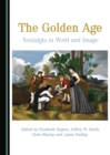 Image for The Golden Age: Nostalgia in Word and Image