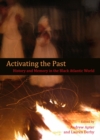 Image for Activating the past: history and memory in the black Atlantic world