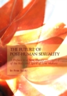 Image for The future of post-human sexuality: a preface to a new theory of the body and spirit of love makers