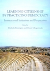 Image for Learning citizenship by practicing democracy: international initiatives and perspectives