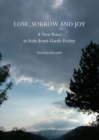 Image for Love, sorrow and joy: a new voice in Irish avant-garde poetry