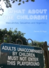 Image for What about the children!: masculinities, sexualities and hegemony