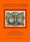 Image for The international emblem: from Incunabula to the Internet : selected proceedings of the Eighth International Conference of the Society for Emblem Studies, 28th July-1st August, 2008, Winchester College