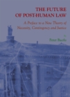 Image for The future of post-human law: a preface to a new theory of necessity, contingency and justice