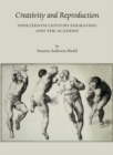 Image for Creativity and reproduction: nineteenth century engraving and the academy